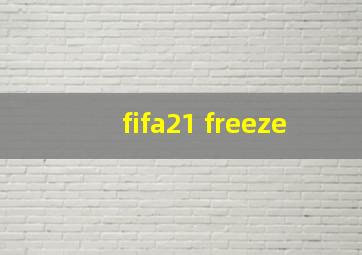 fifa21 freeze